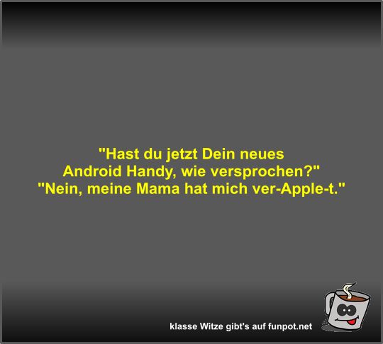 Hast du jetzt Dein neues Android Handy
