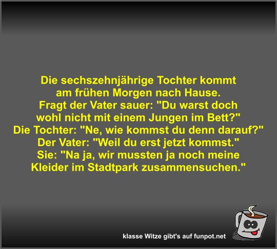 Die sechszehnjährige Tochter kommt am frühen Morgen nach...