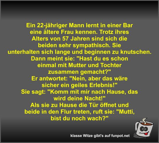 Ein 22-jähriger Mann lernt in einer Bar eine ältere Frau...