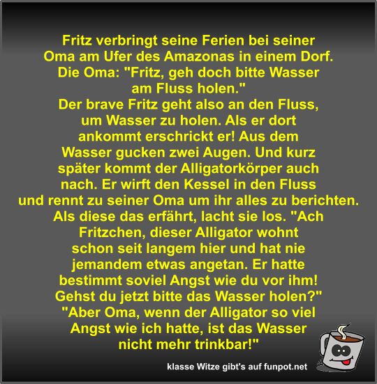 Fritz verbringt seine Ferien bei seiner Oma am Ufer des...