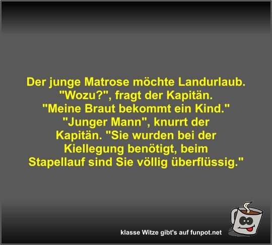 Der junge Matrose m�chte Landurlaub