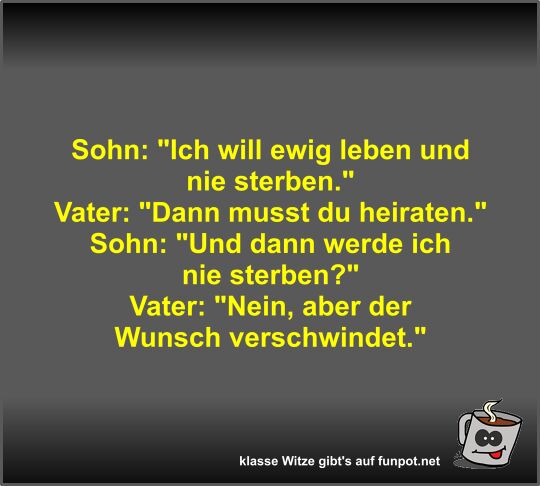 Sohn: Ich will ewig leben und nie sterben