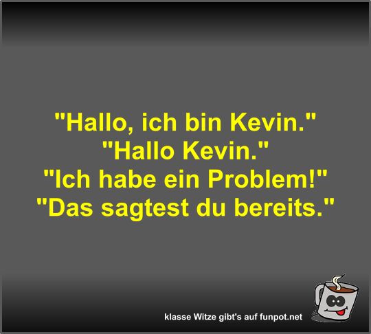 Hallo, ich bin Kevin Hallo, ich bin Kevin