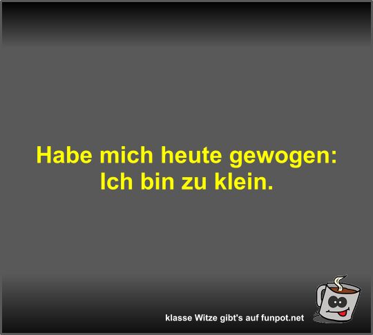 Habe mich heute gewogen