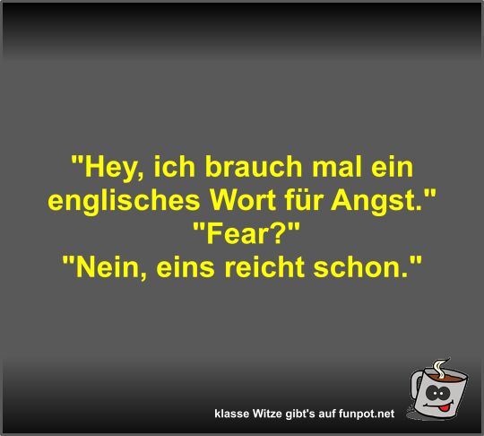 Hey, ich brauch mal ein englisches Wort f�r Angst