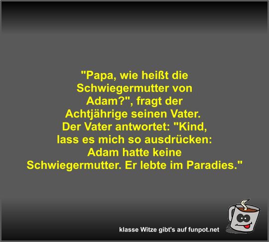 Papa, wie heißt die Schwiegermutter von Adam? Papa, wie heißt die Schwiegermutter von Adam?
