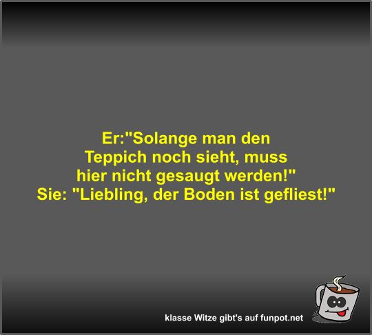 Er:Solange man den Teppich noch sieht