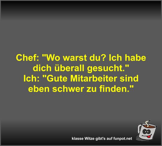 Chef: Wo warst du?