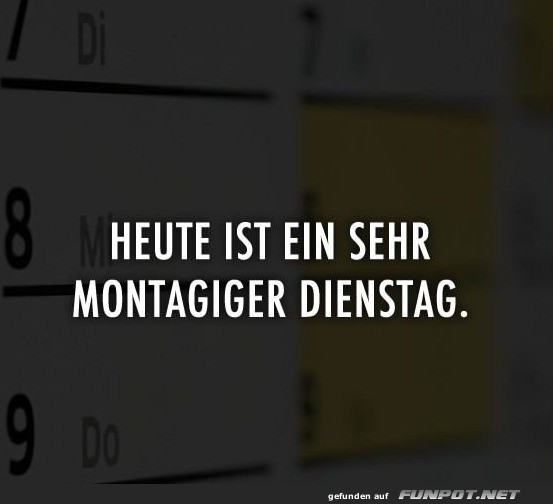 Wenn Dienstag einfach Montag wird!
