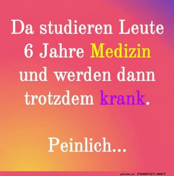 Nach 6 Jahren Medizin immer noch erk�ltet!
