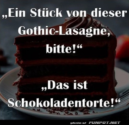 Gothic-Lasagne oder Schokotraum?