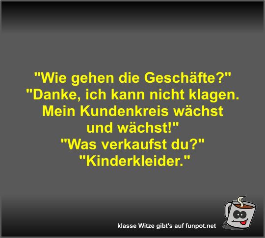 Wie gehen die Gesch�fte?