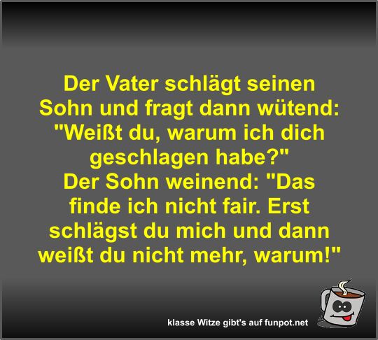 Der Vater schl�gt seinen Sohn und fragt dann w�tend