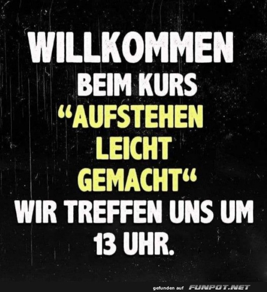 Morgenmuffel-Kurs: Einstieg um 13 Uhr!
