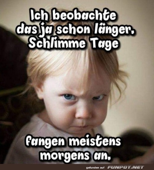 Schlechte Tage fangen meistens morgens an