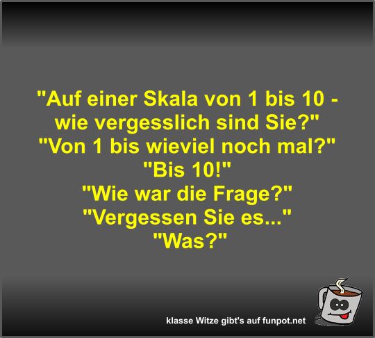 Auf einer Skala von 1 bis 10 - wie vergesslich sind Sie?