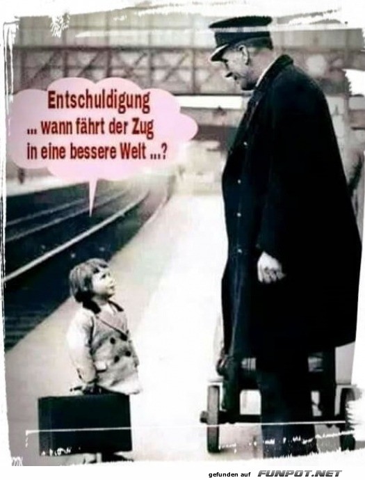 Wann f�hrt der Zug in eine bessere Welt?
