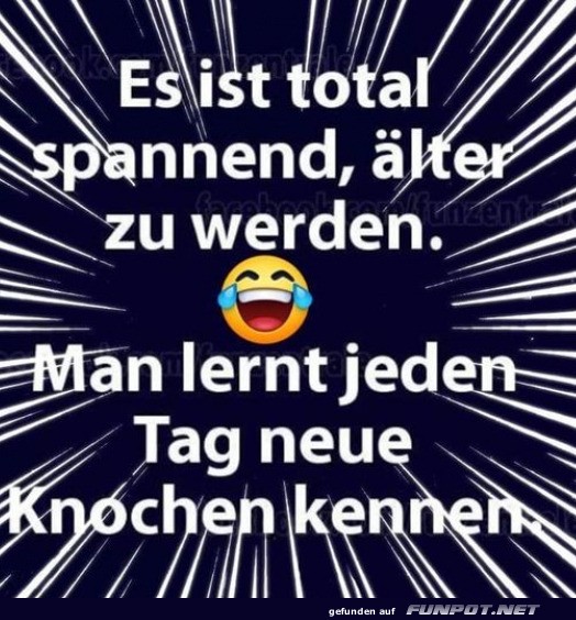 Neue Knochen, neues Abenteuer: Das Alter!