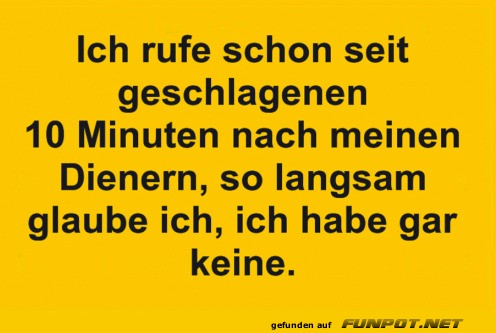 Wo bleiben meine Diener?