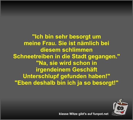 Ich bin sehr besorgt um meine Frau Ich bin sehr besorgt um meine Frau