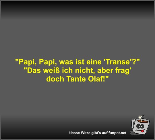 Papi, Papi, was ist eine 'Transe'? Papi, Papi, was ist eine 'Transe'?