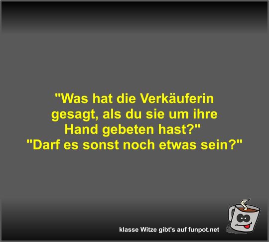 Was hat die Verkäuferin gesagt Was hat die Verkäuferin gesagt