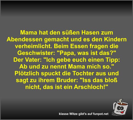Mama hat den s��en Hasen zum Abendessen gemacht und es den
