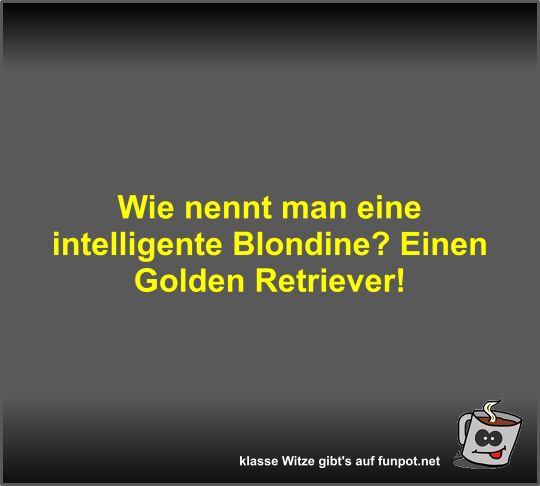 Wie nennt man eine intelligente Blondine?