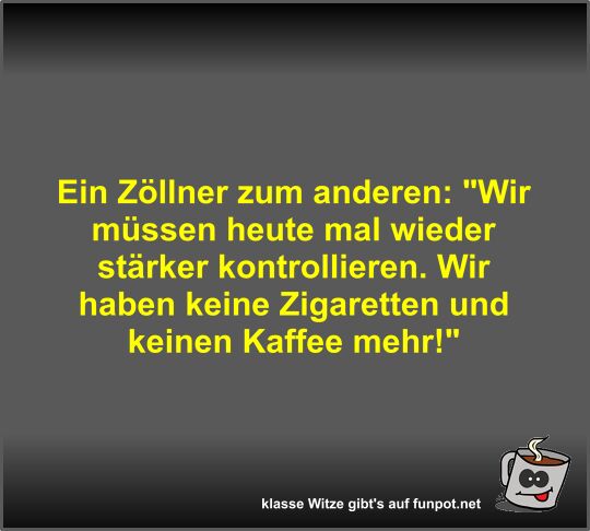 Ein Zöllner zum anderen Ein Zöllner zum anderen