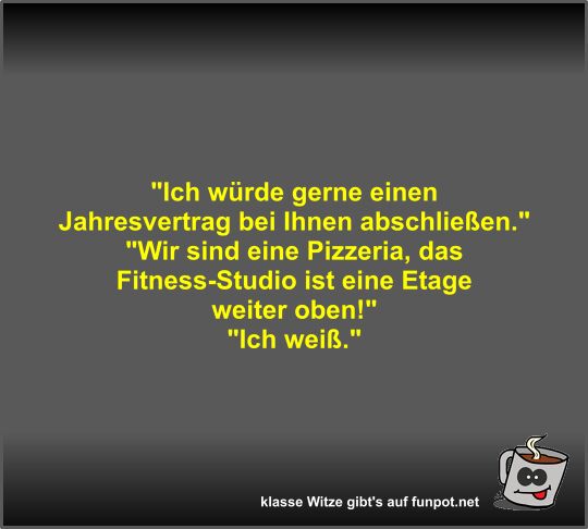 Ich w�rde gerne einen Jahresvertrag bei Ihnen abschlie�en