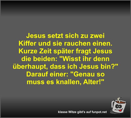 Jesus setzt sich zu zwei Kiffer und sie rauchen einen