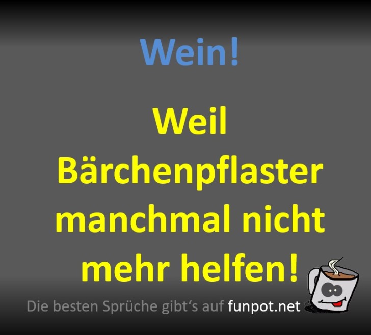 Wenn Pflaster nicht mehr reichen: Wein! Wenn Pflaster nicht mehr reichen: Wein!