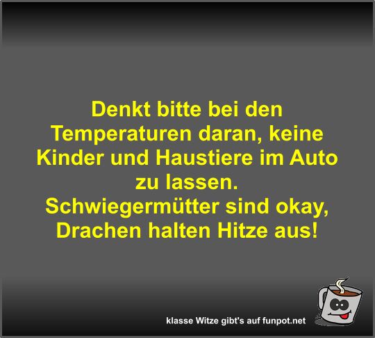 Denkt bitte bei den Temperaturen daran Denkt bitte bei den Temperaturen daran