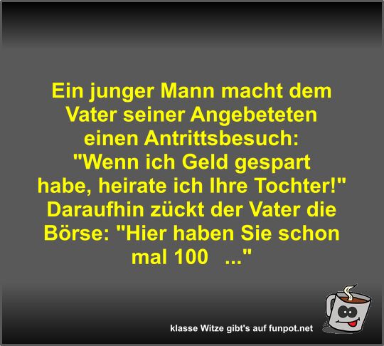 Ein junger Mann macht dem Vater seiner Angebeteten einen...