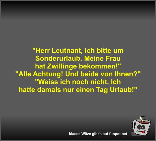 Herr Leutnant, ich bitte um Sonderurlaub