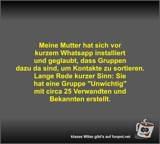Meine Mutter hat sich vor kurzem Whatsapp installiert und...