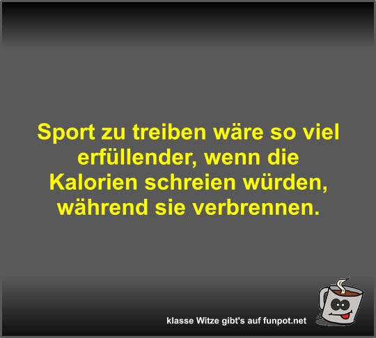 Sport zu treiben wäre so viel erfüllender Sport zu treiben wäre so viel erfüllender
