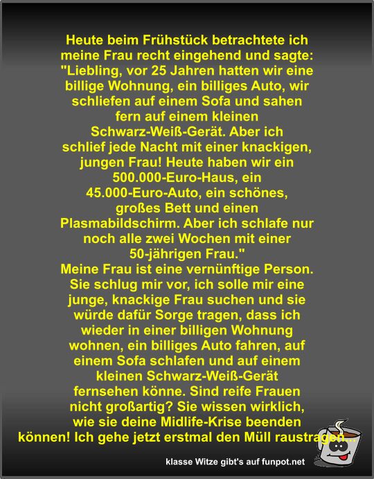 Heute beim Frühstück betrachtete ich meine Frau recht...