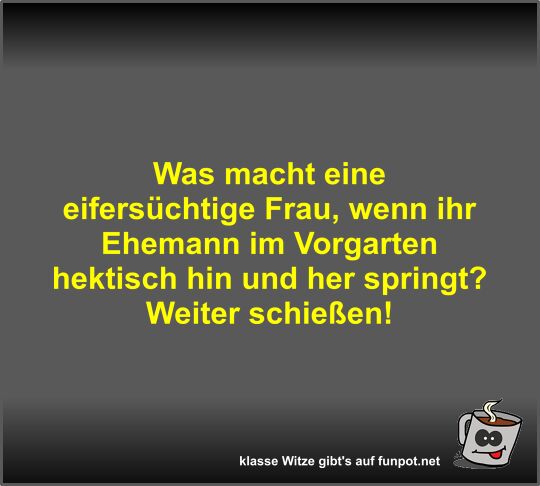 Was macht eine eifersüchtige Frau Was macht eine eifersüchtige Frau