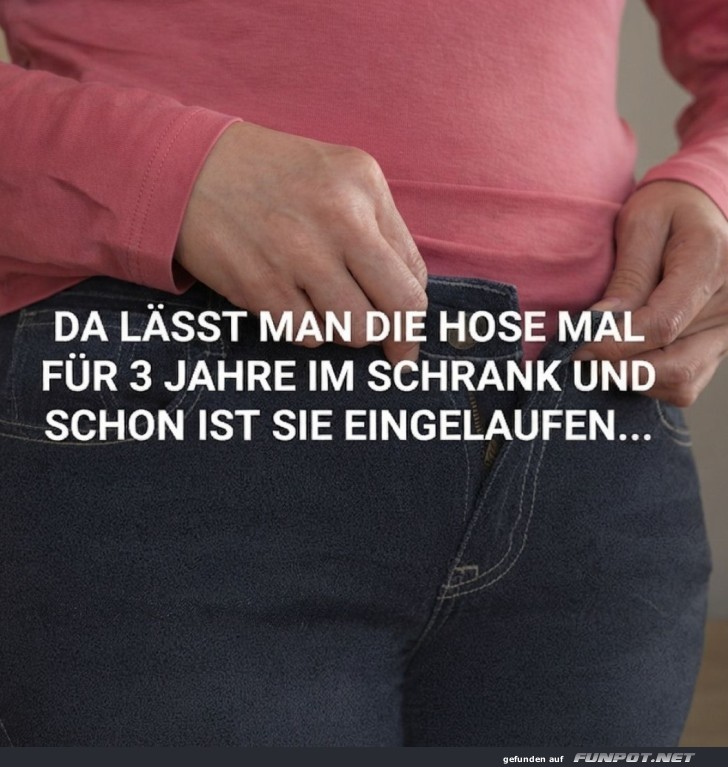 Wenn die Hose heimlich schrumpft