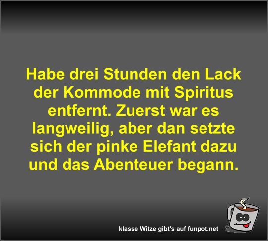 Habe drei Stunden den Lack der Kommode mit Spiritus entfernt