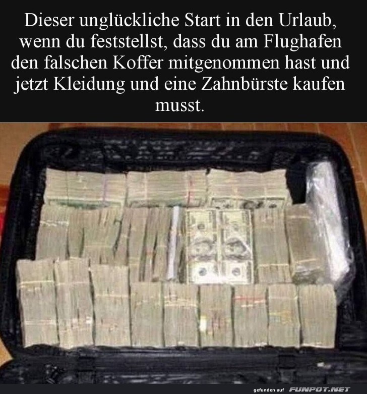 Wenn der Koffer falsch, aber reichlich ist!