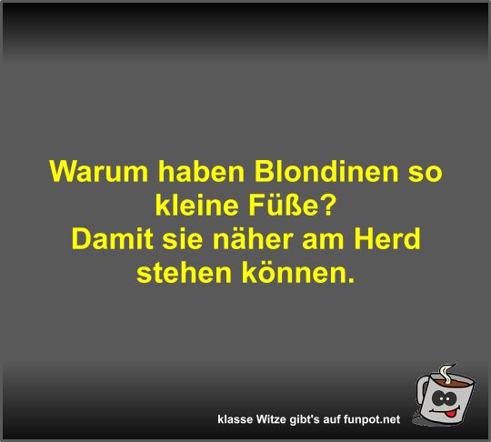 Warum haben Blondinen so kleine Füße? Warum haben Blondinen so kleine Füße?