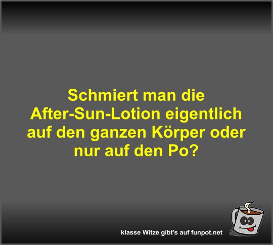Schmiert man die After-Sun-Lotion eigentlich auf den ganzen Schmiert man die After-Sun-Lotion eigentlich auf den ganzen