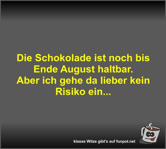 Die Schokolade ist noch bis Ende August haltbar