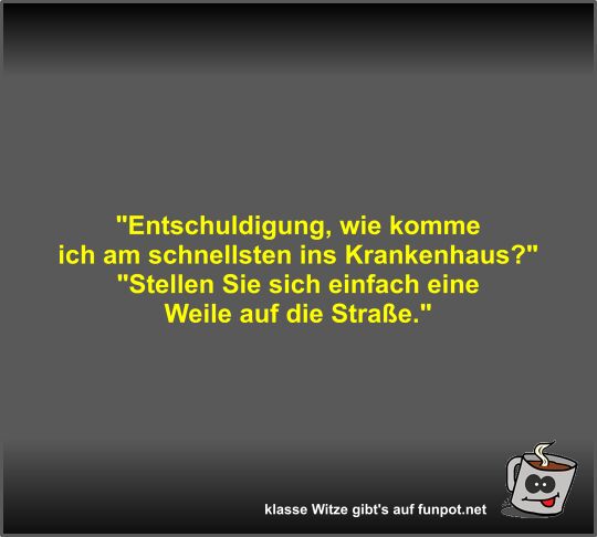 Entschuldigung, wie komme ich am schnellsten ins... Entschuldigung, wie komme ich am schnellsten ins...