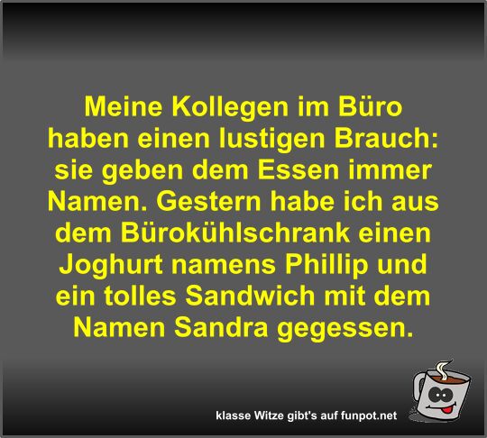 Meine Kollegen im Büro haben einen lustigen Brauch Meine Kollegen im Büro haben einen lustigen Brauch