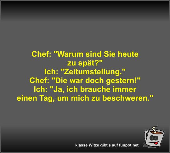 Chef: Warum sind Sie heute zu sp�t?