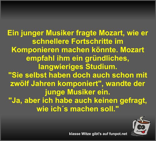Ein junger Musiker fragte Mozart