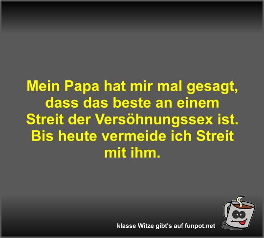 Mein Papa hat mir mal gesagt